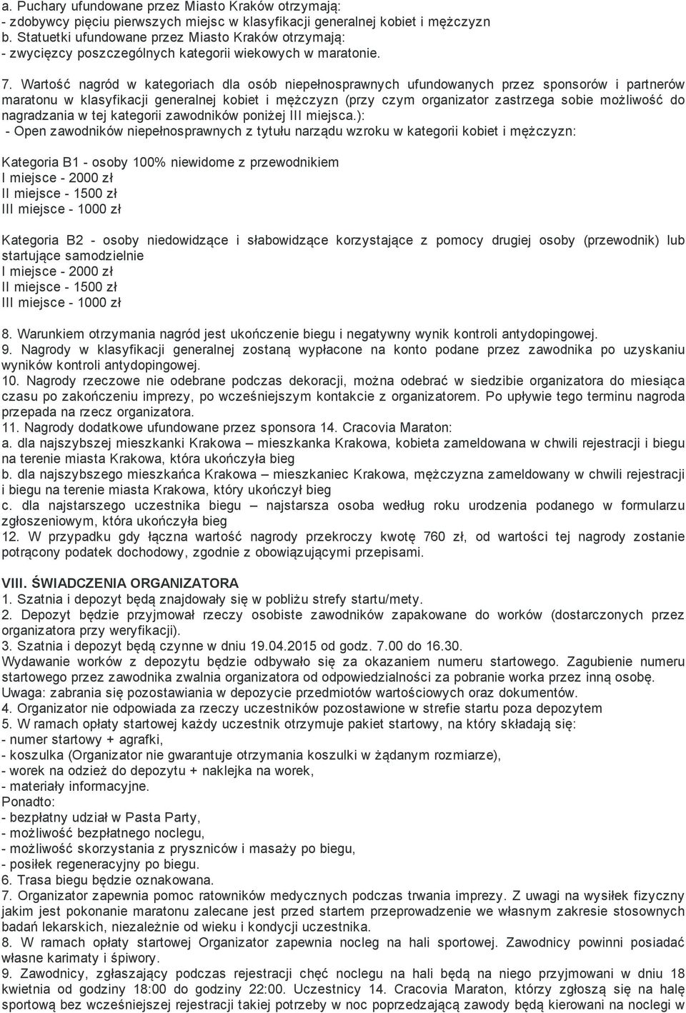 Wartość nagród w kategoriach dla osób niepełnosprawnych ufundowanych przez sponsorów i partnerów maratonu w klasyfikacji generalnej kobiet i mężczyzn (przy czym organizator zastrzega sobie możliwość