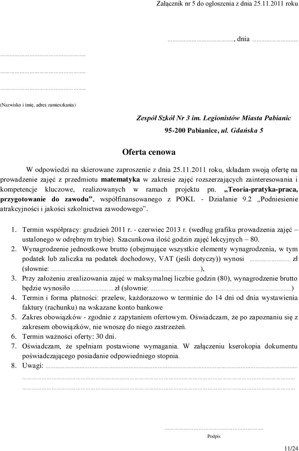 Teoria-pratyka-praca, przygotowanie do zawodu, współfinansowanego z POKL - Działanie 9.2 Podniesienie atrakcyjności i jakości szkolnictwa zawodowego. 1.