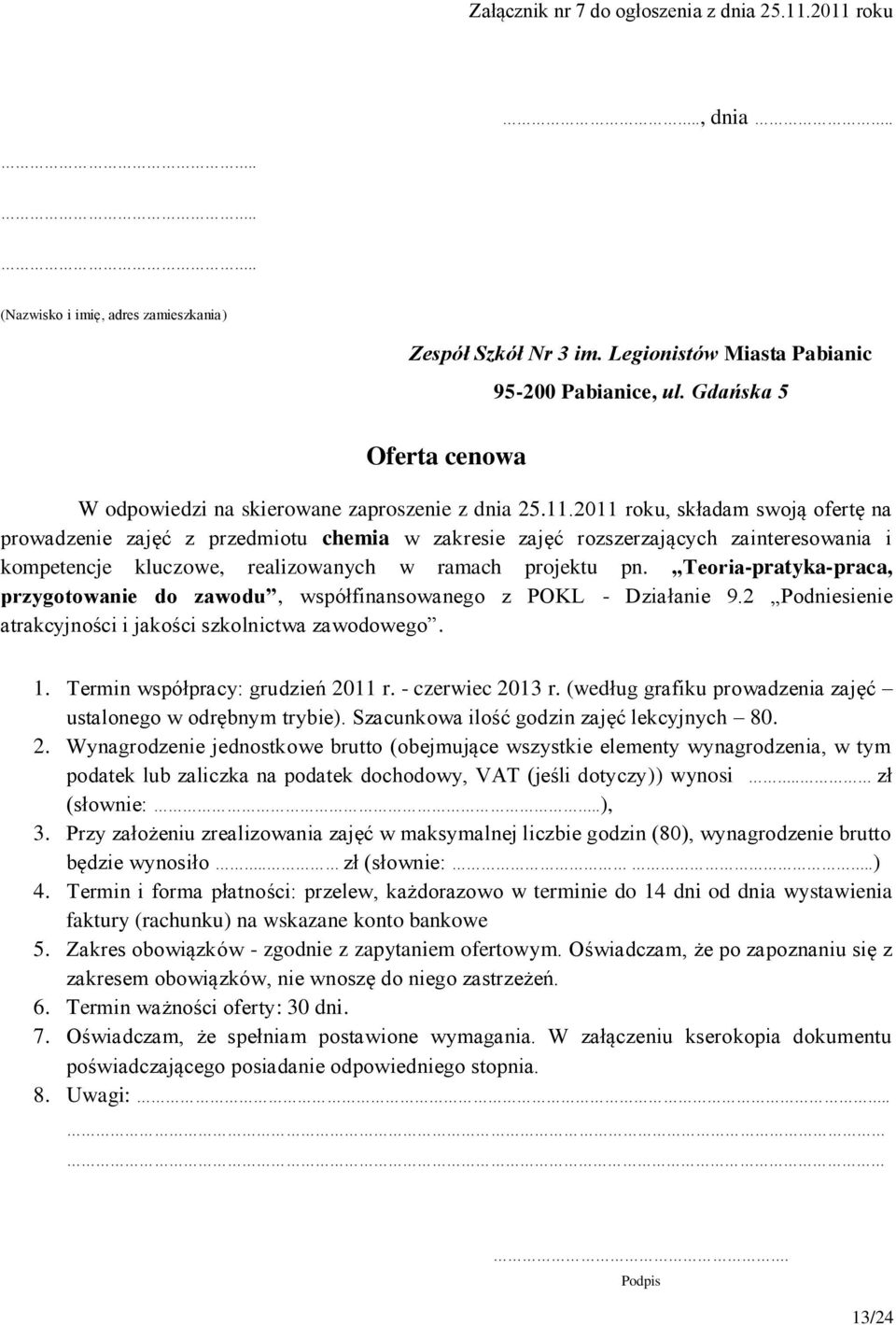 Teoria-pratyka-praca, przygotowanie do zawodu, współfinansowanego z POKL - Działanie 9.2 Podniesienie atrakcyjności i jakości szkolnictwa zawodowego. 1.