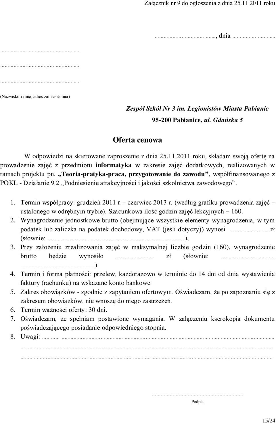 Termin współpracy: grudzień 2011 r. - czerwiec 2013 r. (według grafiku prowadzenia zajęć ustalonego w odrębnym trybie).