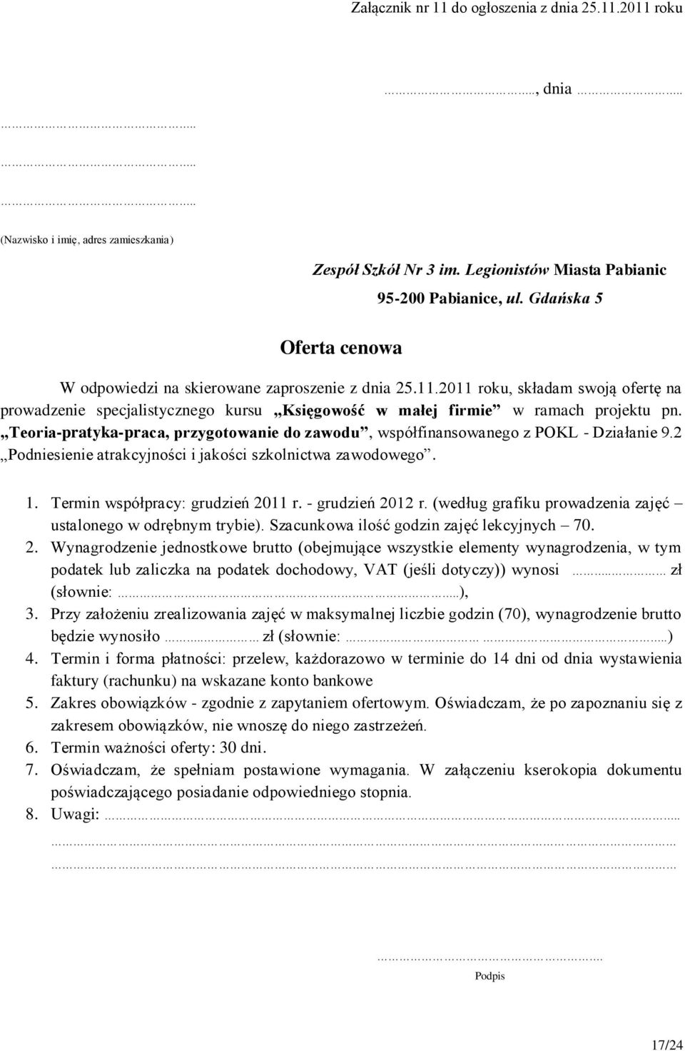 2 Podniesienie atrakcyjności i jakości szkolnictwa zawodowego. 1. Termin współpracy: grudzień 2011 r. - grudzień 2012 r.