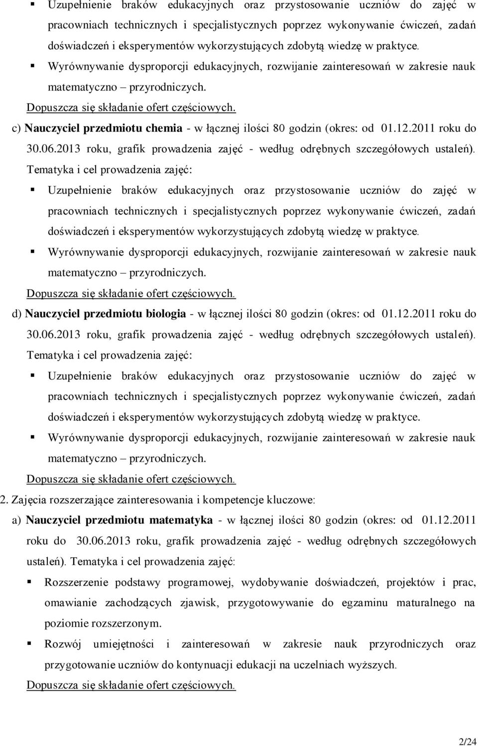 c) Nauczyciel przedmiotu chemia - w łącznej ilości 80 godzin (okres: od 01.12.2011 roku do 30.06.2013 roku, grafik prowadzenia zajęć - według odrębnych szczegółowych ustaleń).