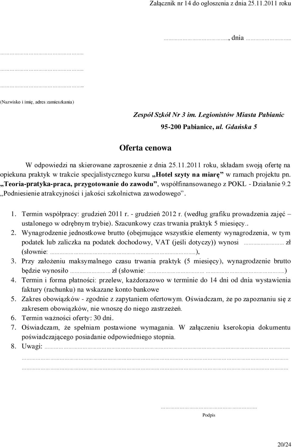 2 Podniesienie atrakcyjności i jakości szkolnictwa zawodowego. 1. Termin współpracy: grudzień 2011 r. - grudzień 2012 r.