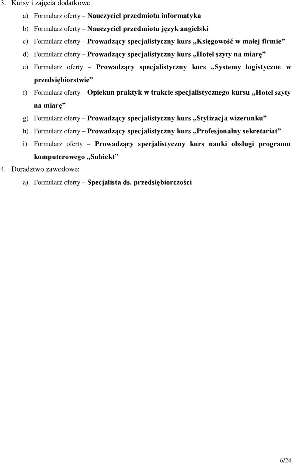 Formularz oferty Opiekun praktyk w trakcie specjalistycznego kursu Hotel szyty na miarę g) Formularz oferty Prowadzący specjalistyczny kurs Stylizacja wizerunku h) Formularz oferty Prowadzący
