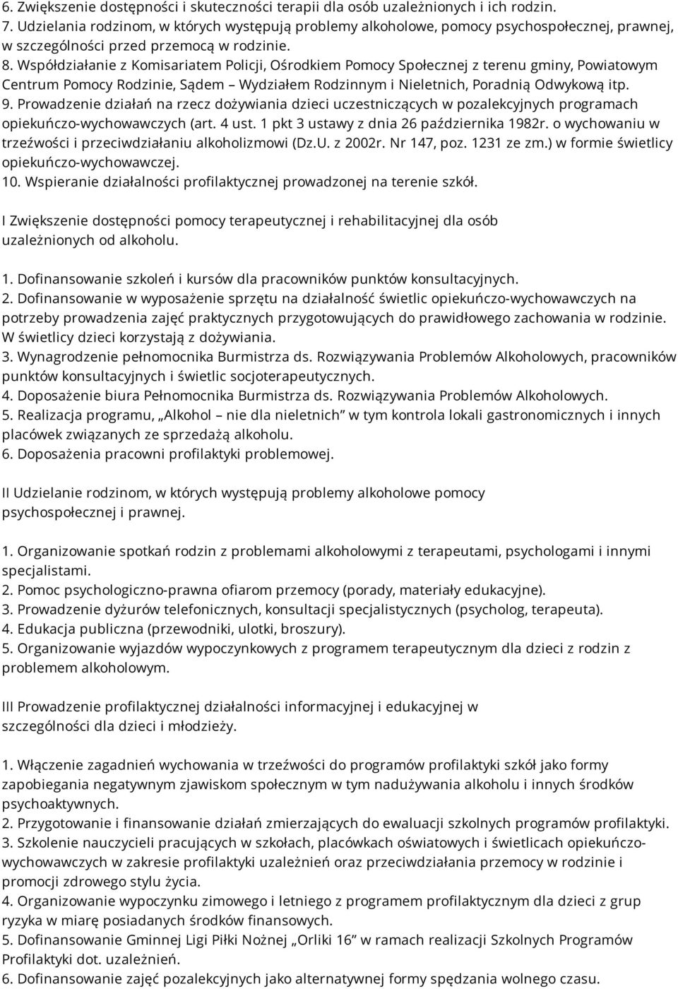 Współdziałanie z Komisariatem Policji, Ośrodkiem Pomocy Społecznej z terenu gminy, Powiatowym Centrum Pomocy Rodzinie, Sądem Wydziałem Rodzinnym i Nieletnich, Poradnią Odwykową itp. 9.
