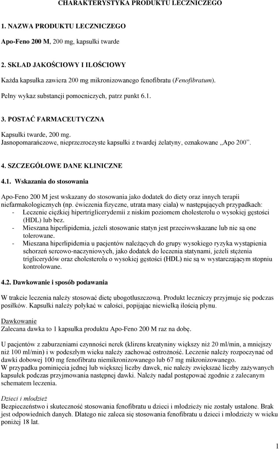 POSTAĆ FARMACEUTYCZNA Kapsułki twarde, 200 mg. Jasnopomarańczowe, nieprzezroczyste kapsułki z twardej żelatyny, oznakowane Apo 200. 4. SZCZEGÓŁOWE DANE KLINICZNE 4.1.