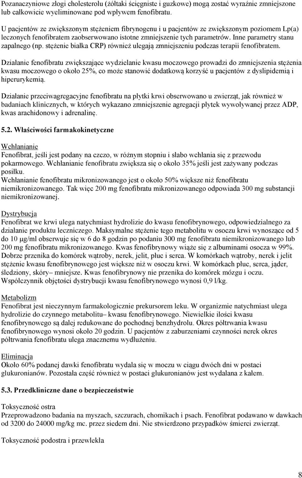 Inne parametry stanu zapalnego (np. stężenie białka CRP) również ulegają zmniejszeniu podczas terapii fenofibratem.