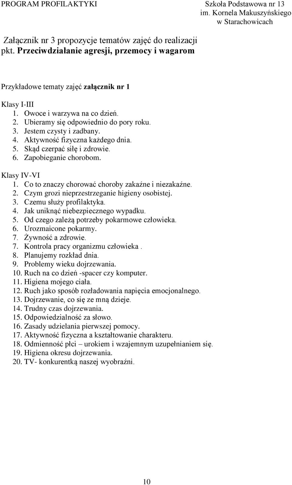 Co to znaczy chorować choroby zakaźne i niezakaźne. 2. Czym grozi nieprzestrzeganie higieny osobistej. 3. Czemu służy profilaktyka. 4. Jak uniknąć niebezpiecznego wypadku. 5.
