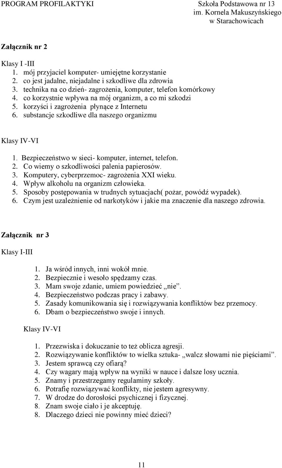 Bezpieczeństwo w sieci- komputer, internet, telefon. 2. Co wiemy o szkodliwości palenia papierosów. 3. Komputery, cyberprzemoc- zagrożenia XXI wieku. 4. Wpływ alkoholu na organizm człowieka. 5.