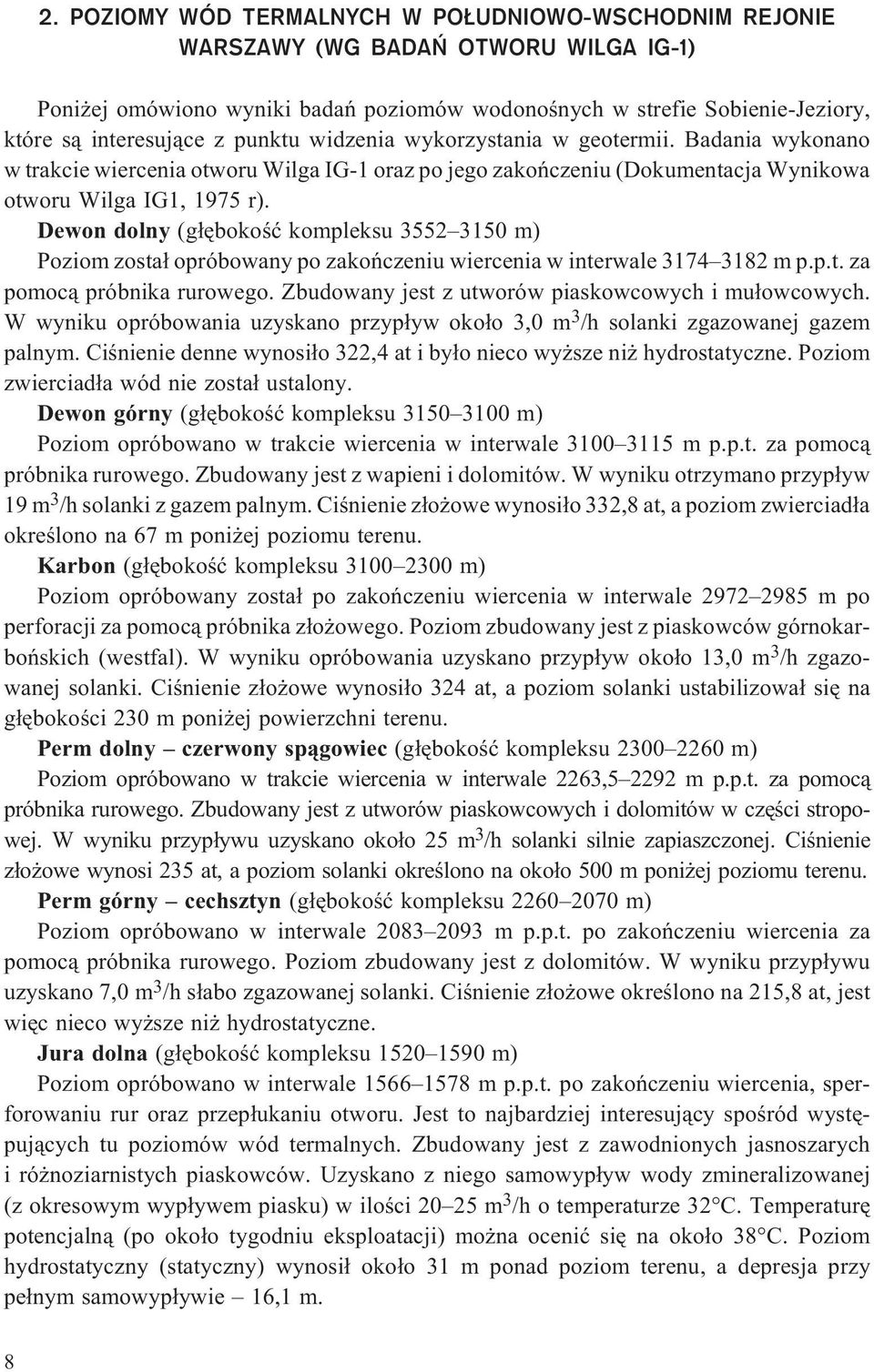 Dewon dolny (g³êbokoœæ kompleksu 3552 3150 m) Poziom zosta³ opróbowany po zakoñczeniu wiercenia w interwale 3174 3182 m p.p.t. za pomoc¹ próbnika rurowego.