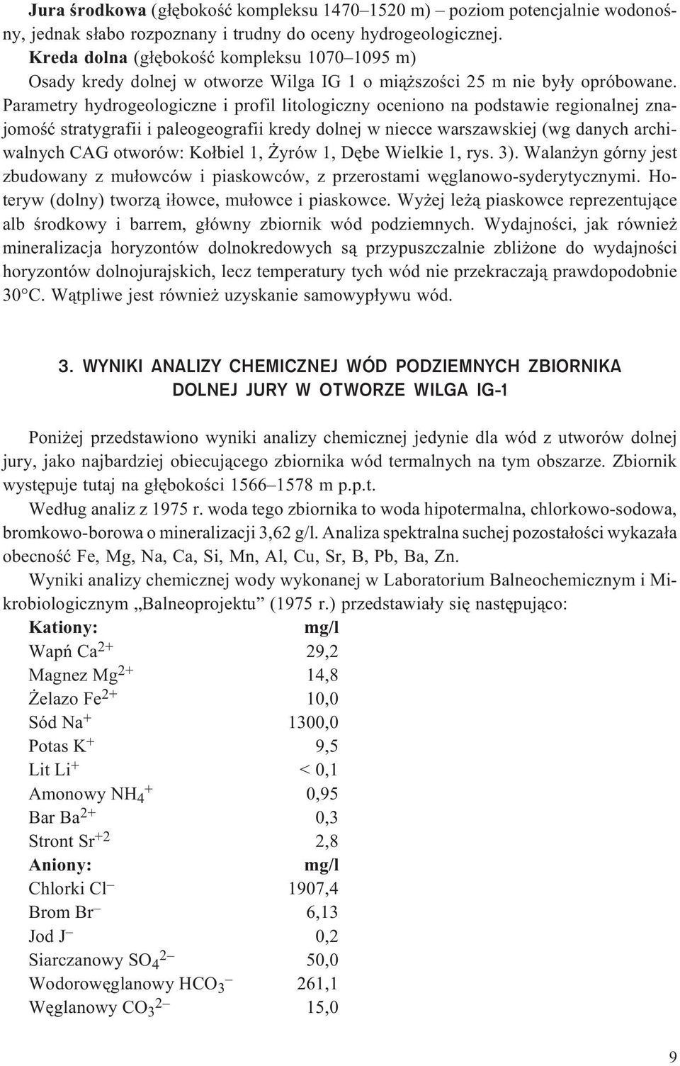 Parametry hydrogeologiczne i profil litologiczny oceniono na podstawie regionalnej znajomoœæ stratygrafii i paleogeografii kredy dolnej w niecce warszawskiej (wg danych archiwalnych CAG otworów: