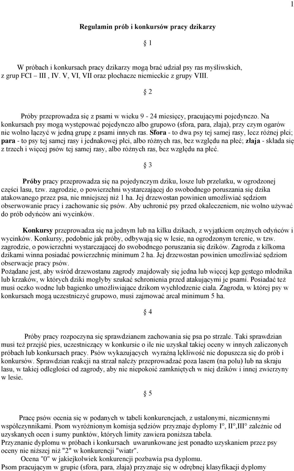Na konkursach psy mogą występować pojedynczo albo grupowo (sfora, para, złaja), przy czym ogarów nie wolno łączyć w jedną grupę z psami innych ras.