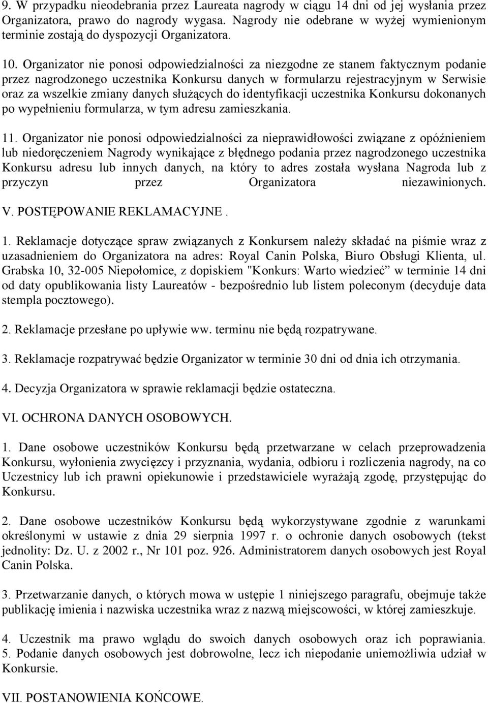 Organizator nie ponosi odpowiedzialności za niezgodne ze stanem faktycznym podanie przez nagrodzonego uczestnika Konkursu danych w formularzu rejestracyjnym w Serwisie oraz za wszelkie zmiany danych