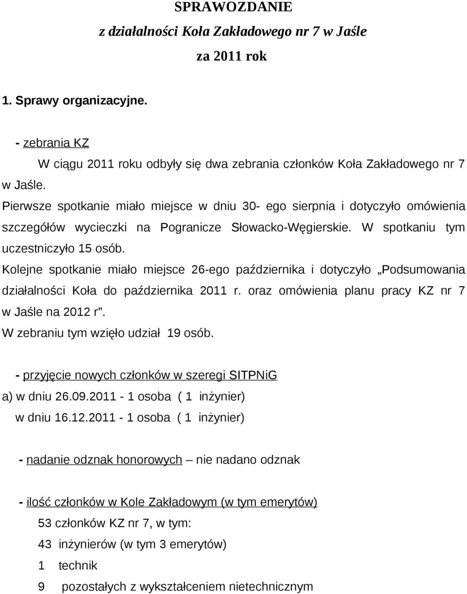 Kolejne spotkanie miało miejsce 26-ego października i dotyczyło Podsumowania działalności Koła do października 2011 r. oraz omówienia planu pracy KZ nr 7 w Jaśle na 2012 r.