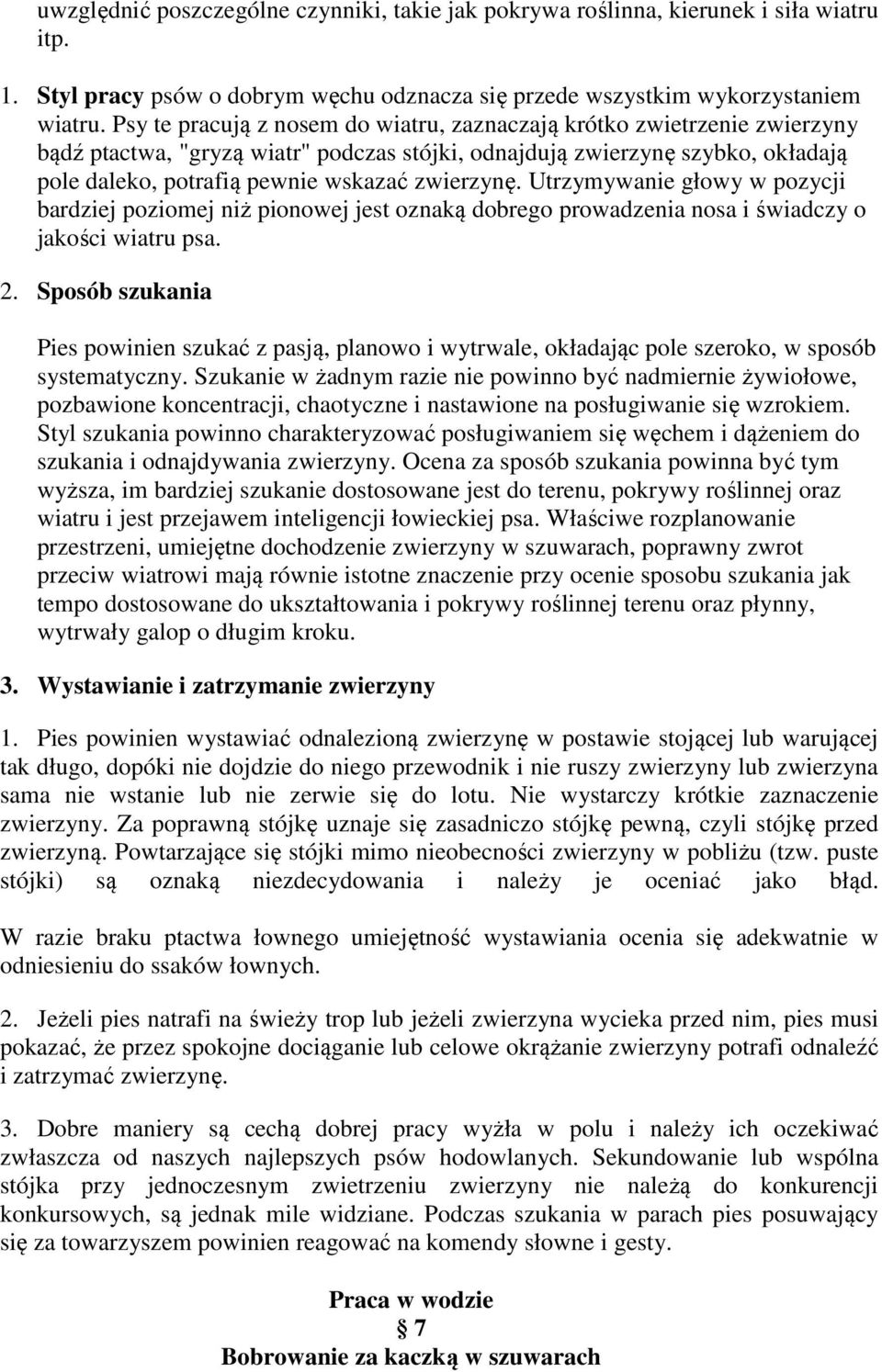zwierzynę. Utrzymywanie głowy w pozycji bardziej poziomej niż pionowej jest oznaką dobrego prowadzenia nosa i świadczy o jakości wiatru psa. 2.