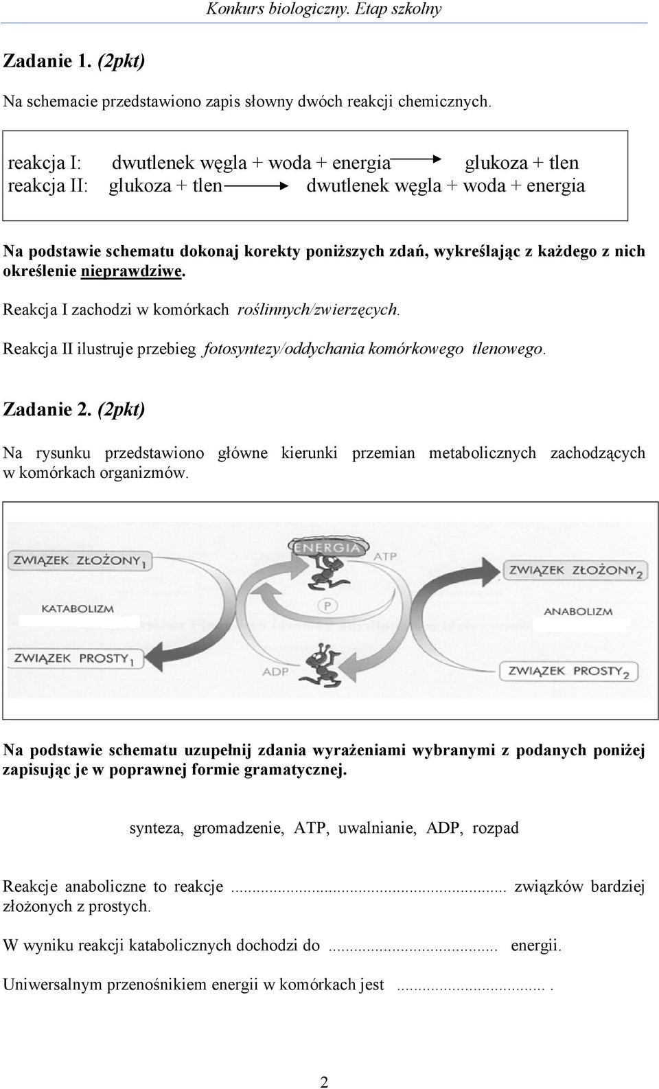 nich określenie nieprawdziwe. Reakcja I zachodzi w komórkach roślinnych/zwierzęcych. Reakcja II ilustruje przebieg fotosyntezy/oddychania komórkowego tlenowego. Zadanie 2.