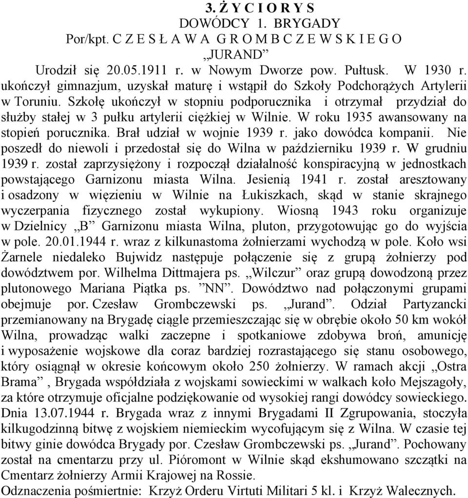 Szkołę ukończył w stopniu podporucznika i otrzymał przydział do służby stałej w 3 pułku artylerii ciężkiej w Wilnie. W roku 1935 awansowany na stopień porucznika. Brał udział w wojnie 1939 r.
