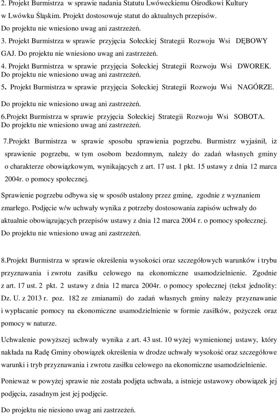 Projekt Burmistrza w sprawie przyjęcia Sołeckiej Strategii Rozwoju Wsi NAGÓRZE. 6.Projekt Burmistrza w sprawie przyjęcia Sołeckiej Strategii Rozwoju Wsi SOBOTA. 7.
