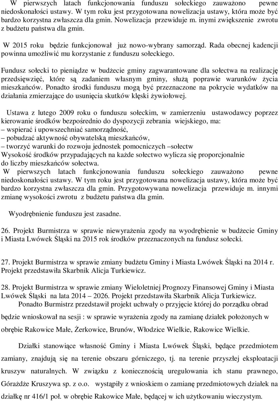 Rada obecnej kadencji powinna umożliwić mu korzystanie z funduszu sołeckiego.
