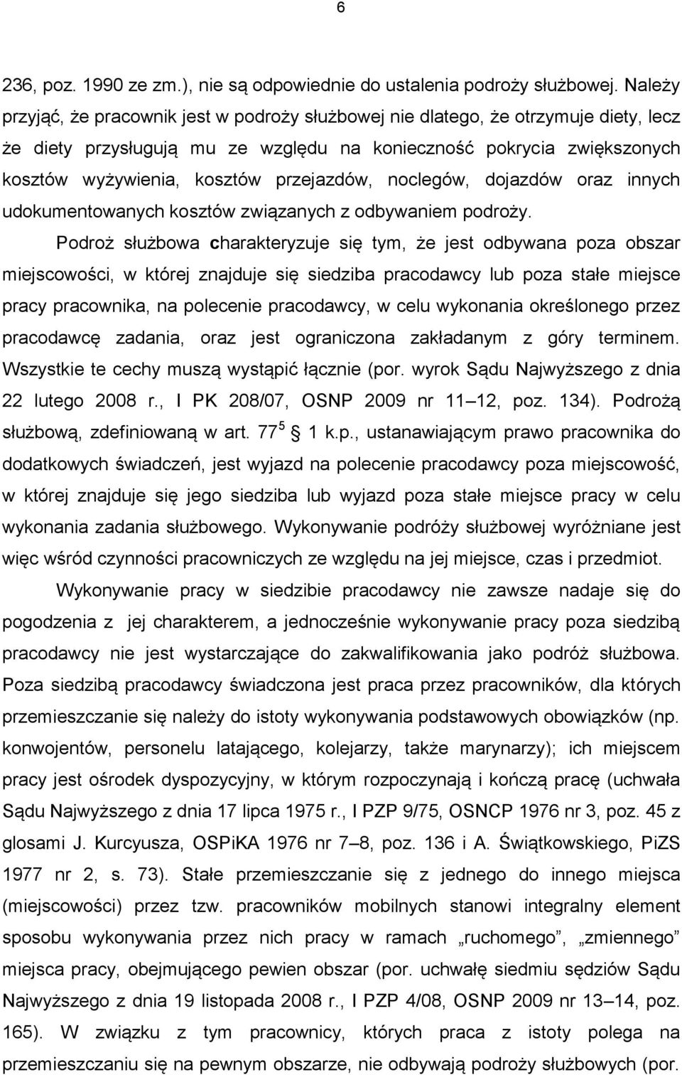 przejazdów, noclegów, dojazdów oraz innych udokumentowanych kosztów związanych z odbywaniem podroży.