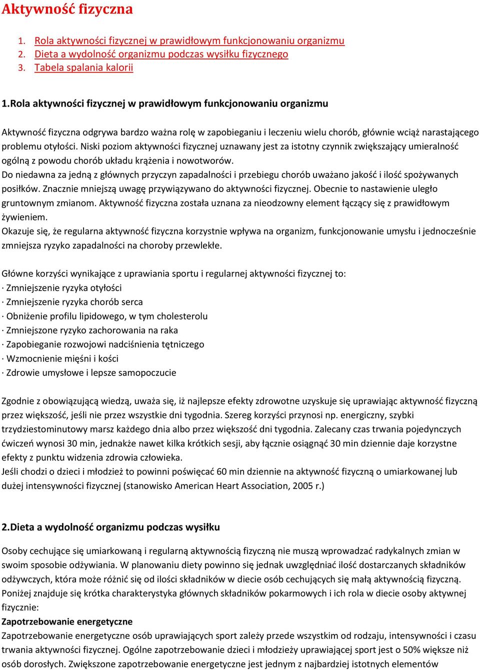 Niski poziom aktywności fizycznej uznawany jest za istotny czynnik zwiększający umieralność ogólną z powodu chorób układu krążenia i nowotworów.