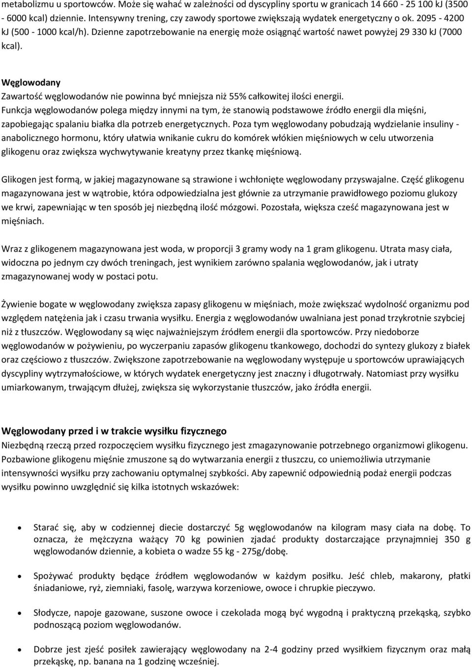 Dzienne zapotrzebowanie na energię może osiągnąć wartość nawet powyżej 29 330 kj (7000 kcal). Węglowodany Zawartość węglowodanów nie powinna być mniejsza niż 55% całkowitej ilości energii.