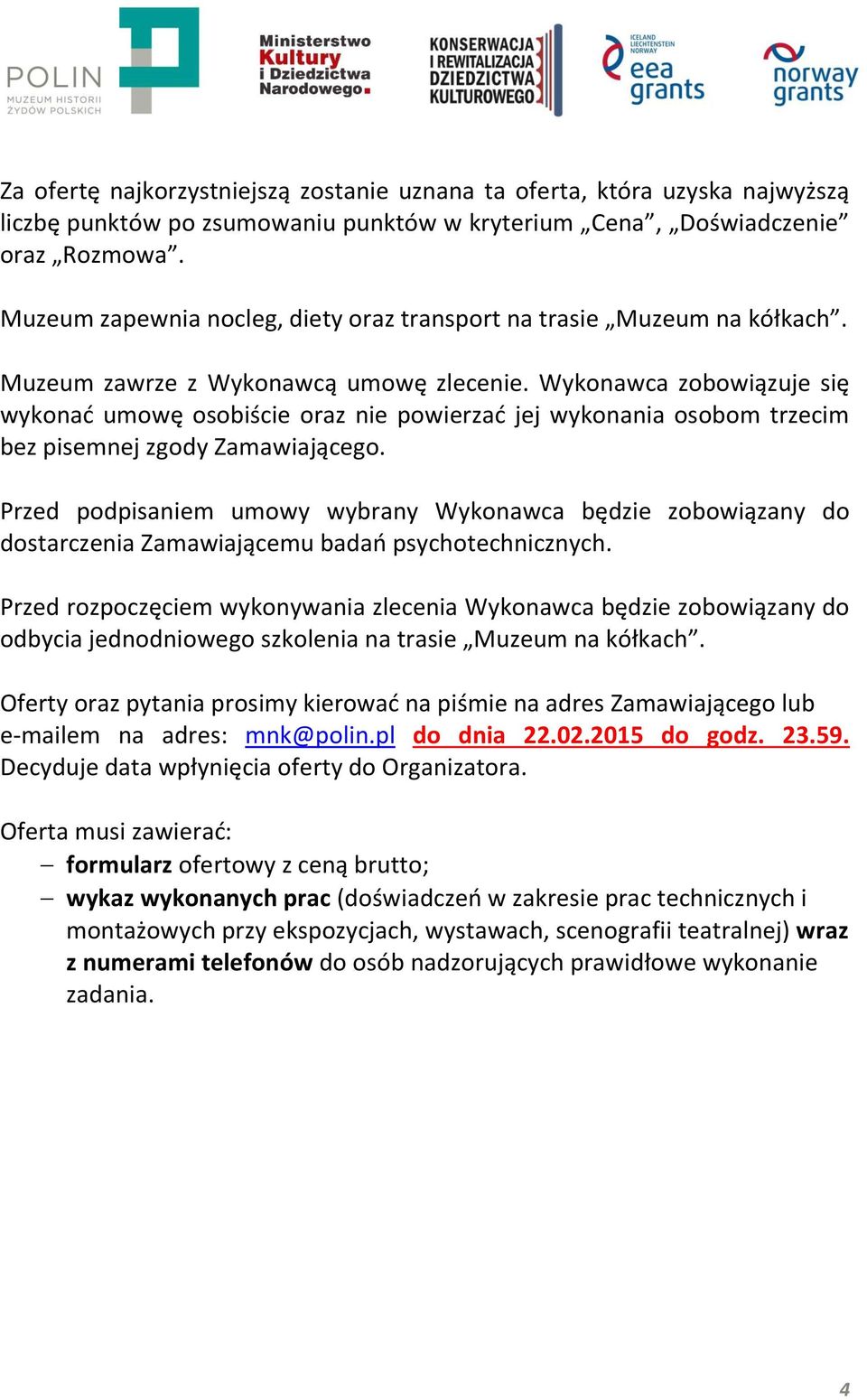 Wykonawca zobowiązuje się wykonać umowę osobiście oraz nie powierzać jej wykonania osobom trzecim bez pisemnej zgody Zamawiającego.