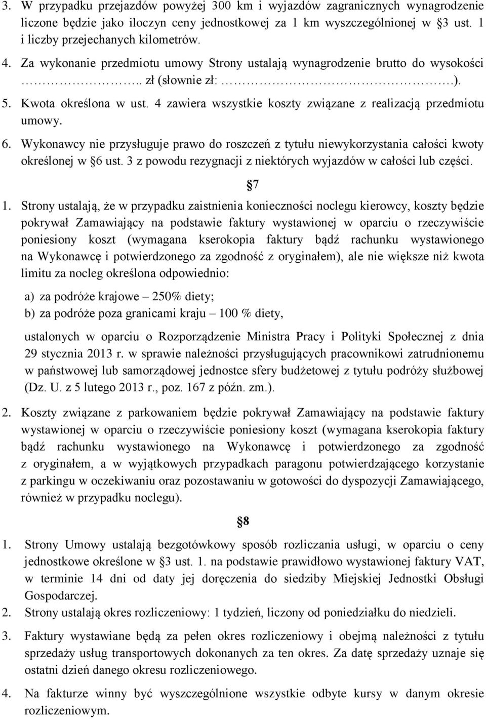 Wykonawcy nie przysługuje prawo do roszczeń z tytułu niewykorzystania całości kwoty określonej w 6 ust. 3 z powodu rezygnacji z niektórych wyjazdów w całości lub części. 1.