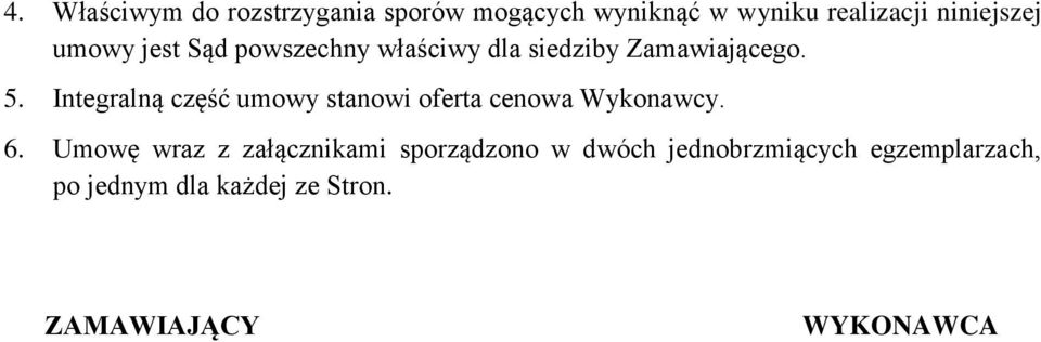 Integralną część umowy stanowi oferta cenowa Wykonawcy. 6.