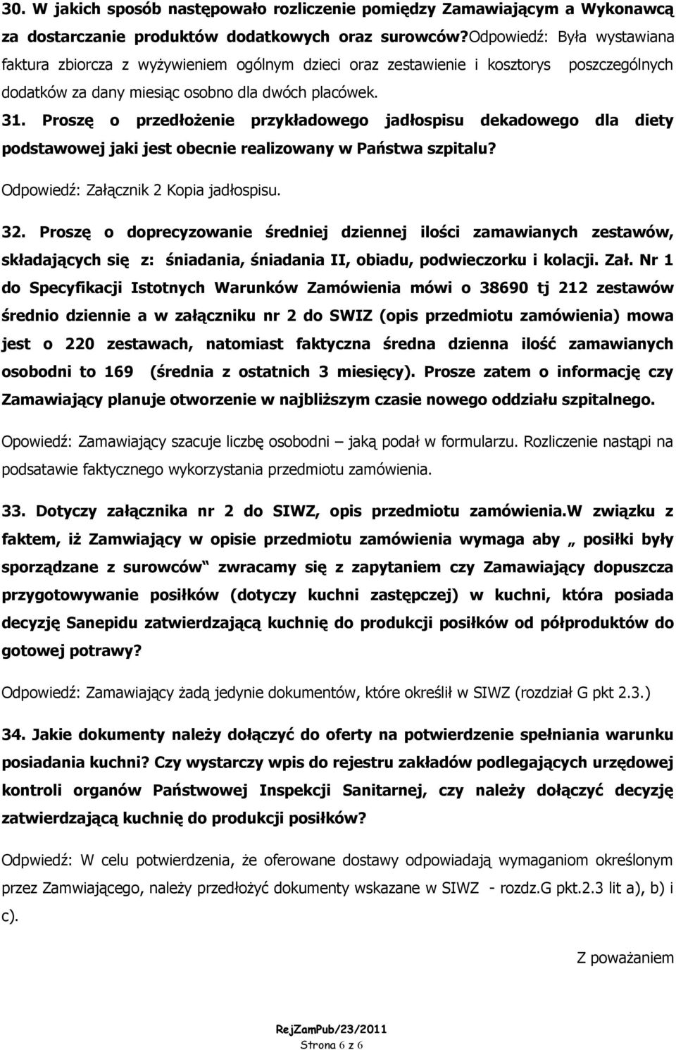 Proszę o przedłożenie przykładowego jadłospisu dekadowego dla diety podstawowej jaki jest obecnie realizowany w Państwa szpitalu? Odpowiedź: Załącznik 2 Kopia jadłospisu. 32.