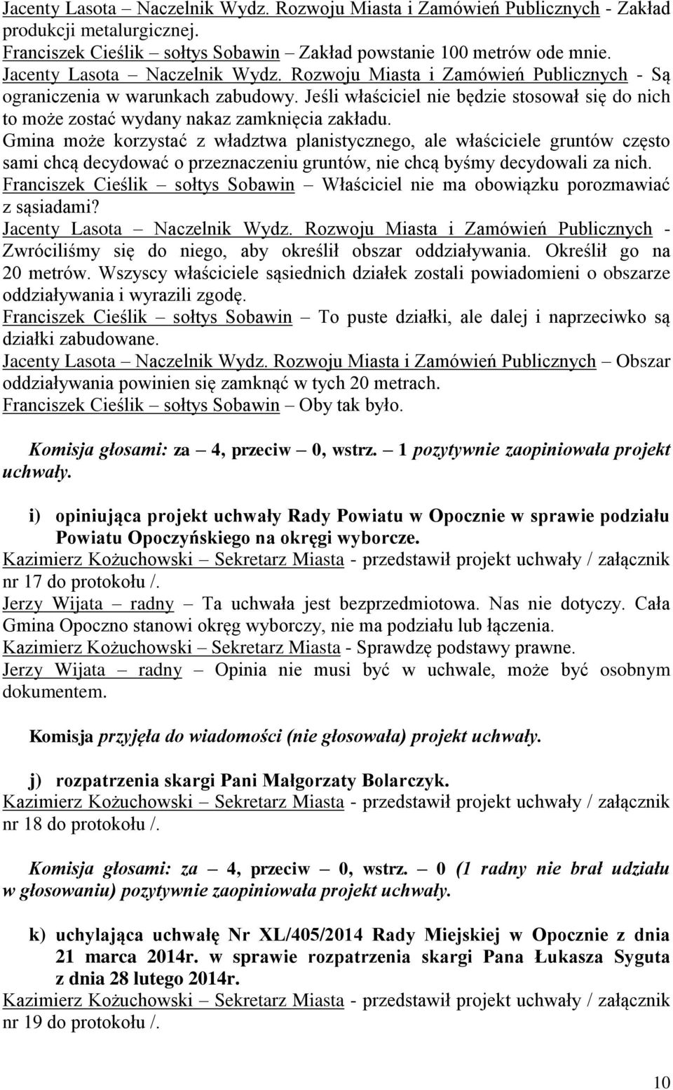 Jeśli właściciel nie będzie stosował się do nich to może zostać wydany nakaz zamknięcia zakładu.
