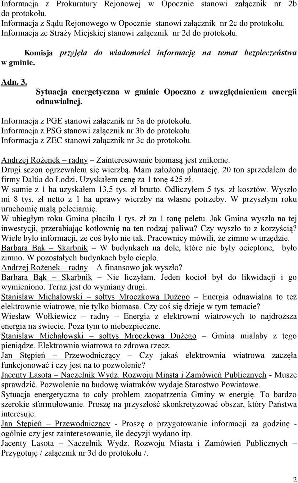 Sytuacja energetyczna w gminie Opoczno z uwzględnieniem energii odnawialnej. Informacja z PGE stanowi załącznik nr 3a do protokołu. Informacja z PSG stanowi załącznik nr 3b do protokołu.