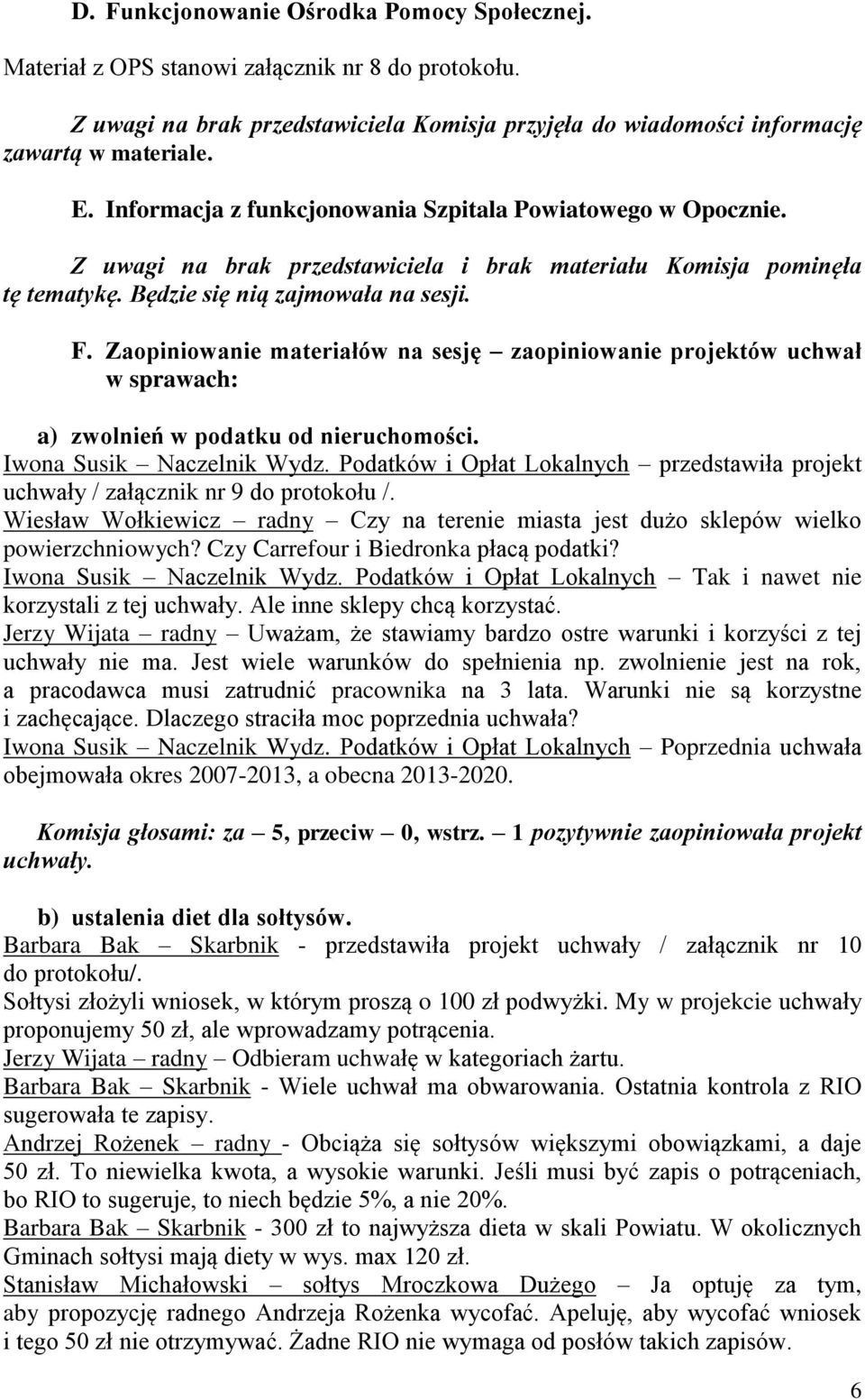 Zaopiniowanie materiałów na sesję zaopiniowanie projektów uchwał w sprawach: a) zwolnień w podatku od nieruchomości. Iwona Susik Naczelnik Wydz.