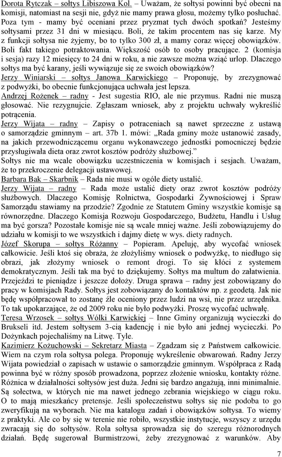 My z funkcji sołtysa nie żyjemy, bo to tylko 300 zł, a mamy coraz więcej obowiązków. Boli fakt takiego potraktowania. Większość osób to osoby pracujące.