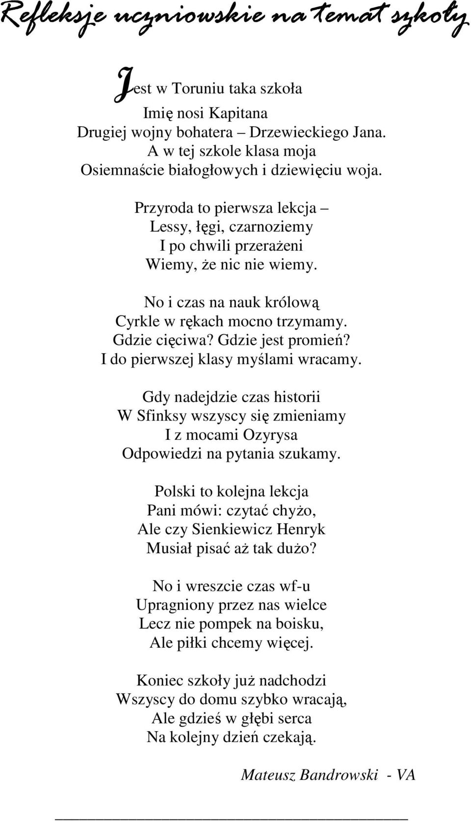 I do pierwszej klasy myślami wracamy. Gdy nadejdzie czas historii W Sfinksy wszyscy się zmieniamy I z mocami Ozyrysa Odpowiedzi na pytania szukamy.