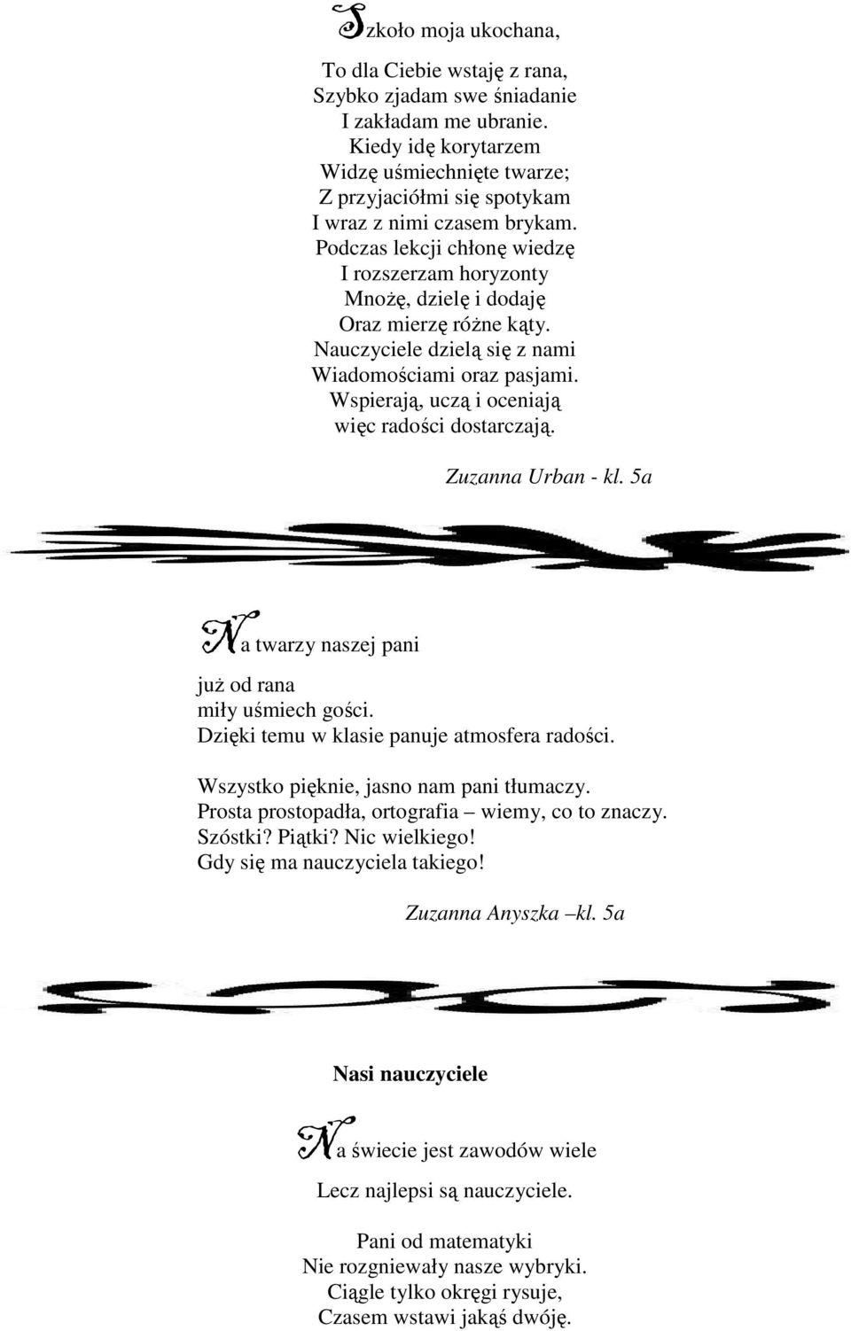 Podczas lekcji chłonę wiedzę I rozszerzam horyzonty MnoŜę, dzielę i dodaję Oraz mierzę róŝne kąty. Nauczyciele dzielą się z nami Wiadomościami oraz pasjami.