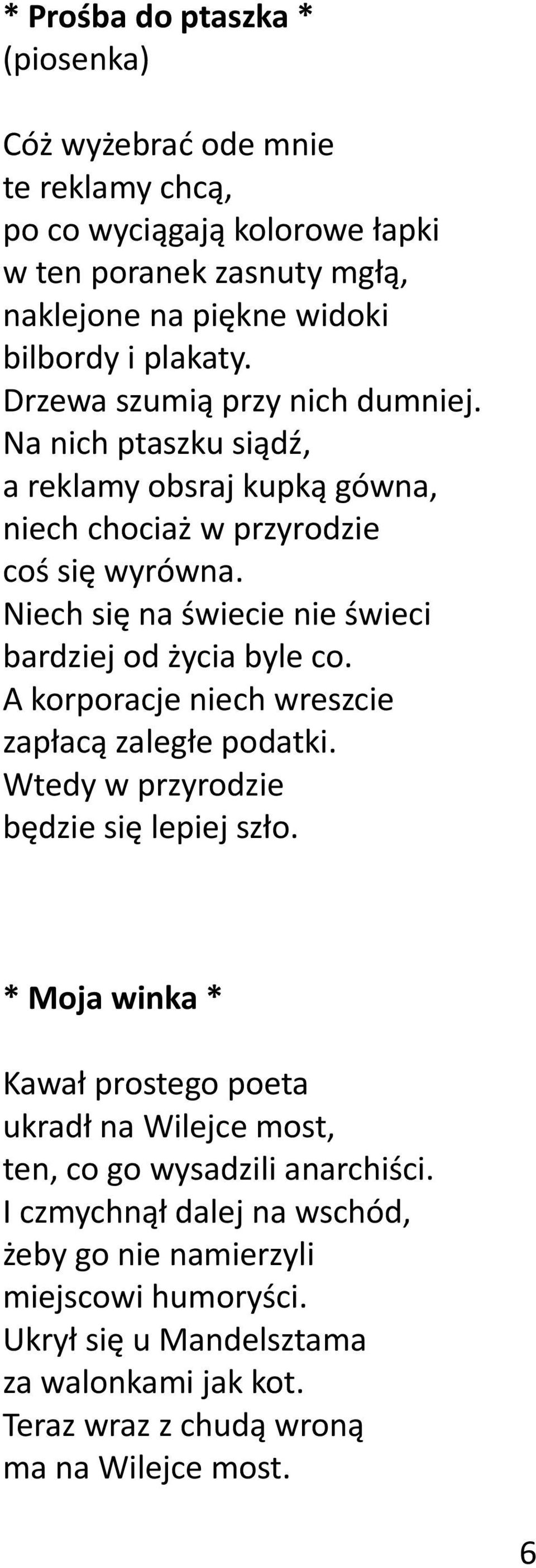 Niech się na świecie nie świeci bardziej od życia byle co. A korporacje niech wreszcie zapłacą zaległe podatki. Wtedy w przyrodzie będzie się lepiej szło.