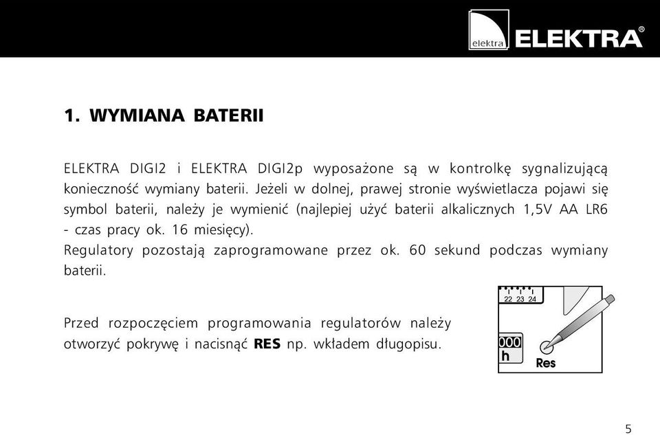 alkalicznych 1,5V AA LR6 - czas pracy ok. 16 miesiêcy). Regulatory pozostaj¹ zaprogramowane przez ok.