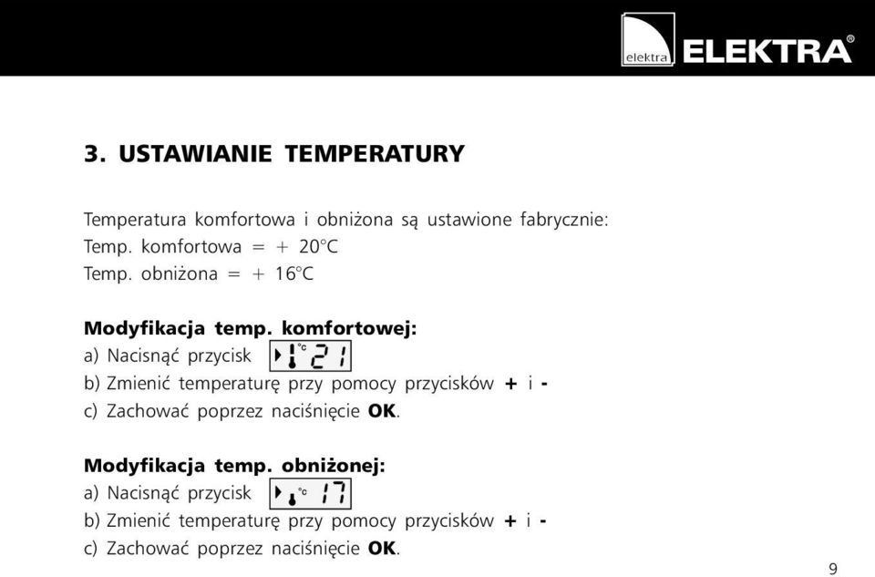komfortowej: a) Nacisn¹æ przycisk b) Zmieniæ temperaturê przy pomocy przycisków + i - c) Zachowaæ