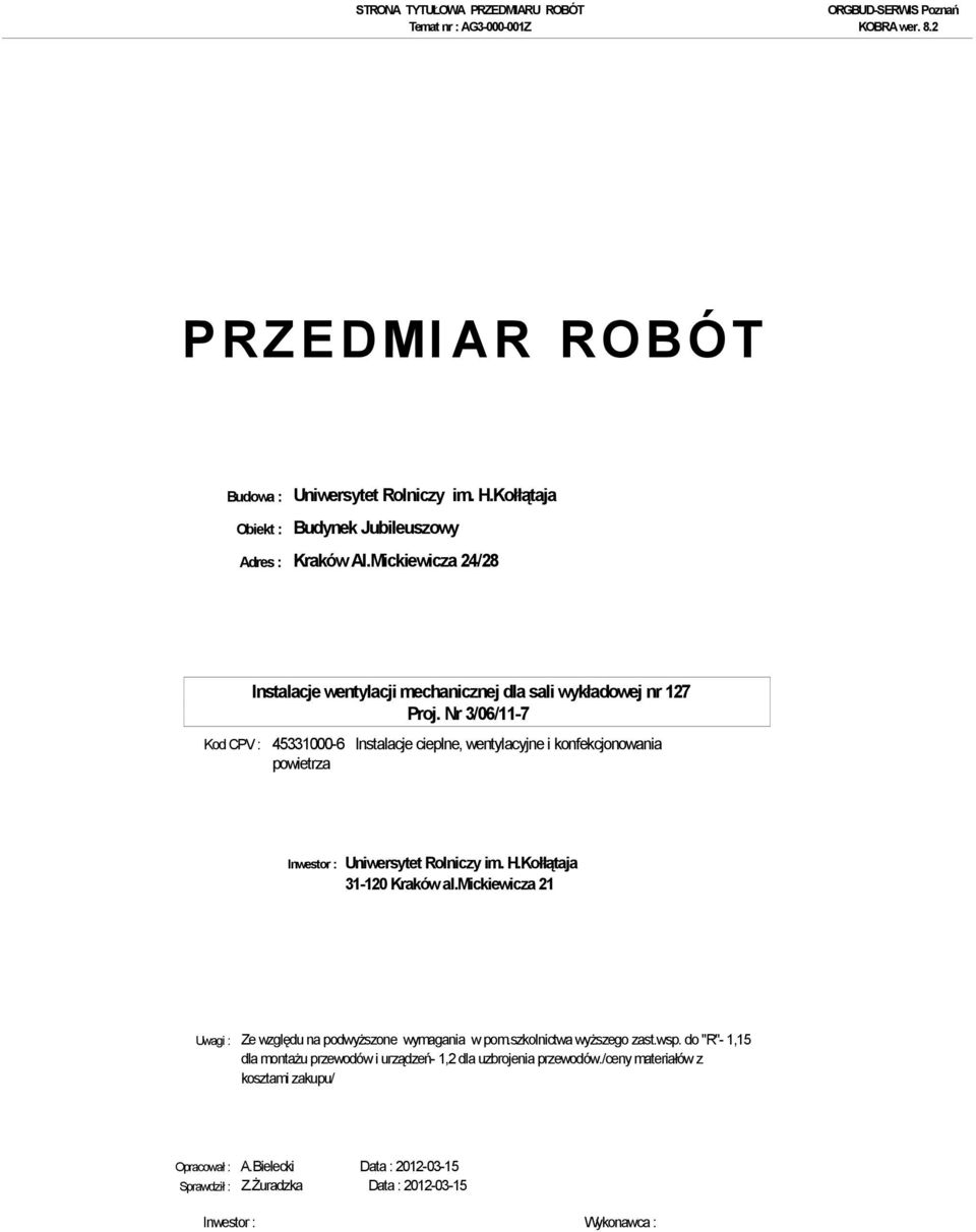 Kołłątaja 31-120 Kraków al.mickiewicza 21 Uwagi : Ze względu na podwyŝszone wymagania w pom.szkolnictwa wyŝszego zast.wsp.