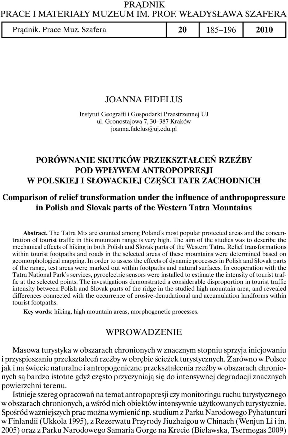 pl Porównanie skutków przekształceń rzeźby pod wpływem antropopresji w polskiej i słowackiej części Tatr Zachodnich Comparison of relief transformation under the influence of anthropopressure in