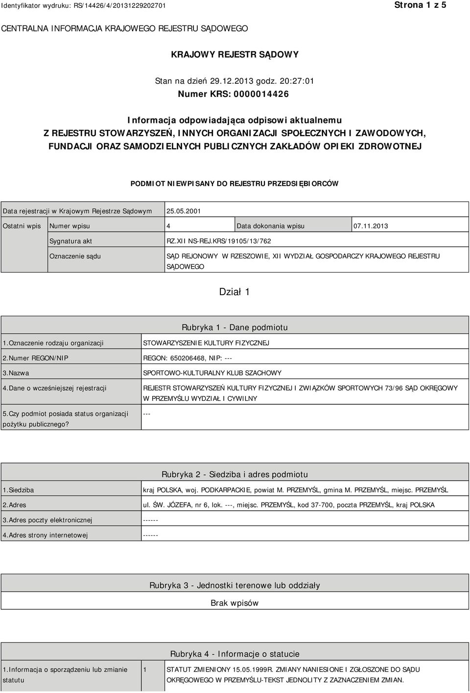 OPIEKI ZDROWOTNEJ PODMIOT NIEWPISANY DO REJESTRU PRZEDSIĘBIORCÓW Data rejestracji w Krajowym Rejestrze Sądowym 25.05.2001 Ostatni wpis Numer wpisu 4 Data dokonania wpisu 07.11.
