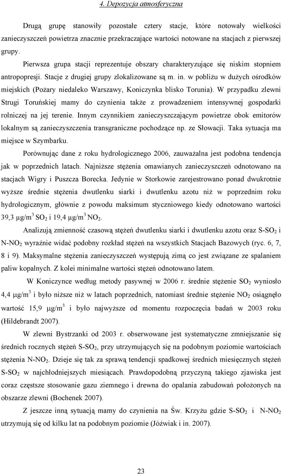 w pobliżu w dużych ośrodków miejskich (Pożary niedaleko Warszawy, Koniczynka blisko Torunia).