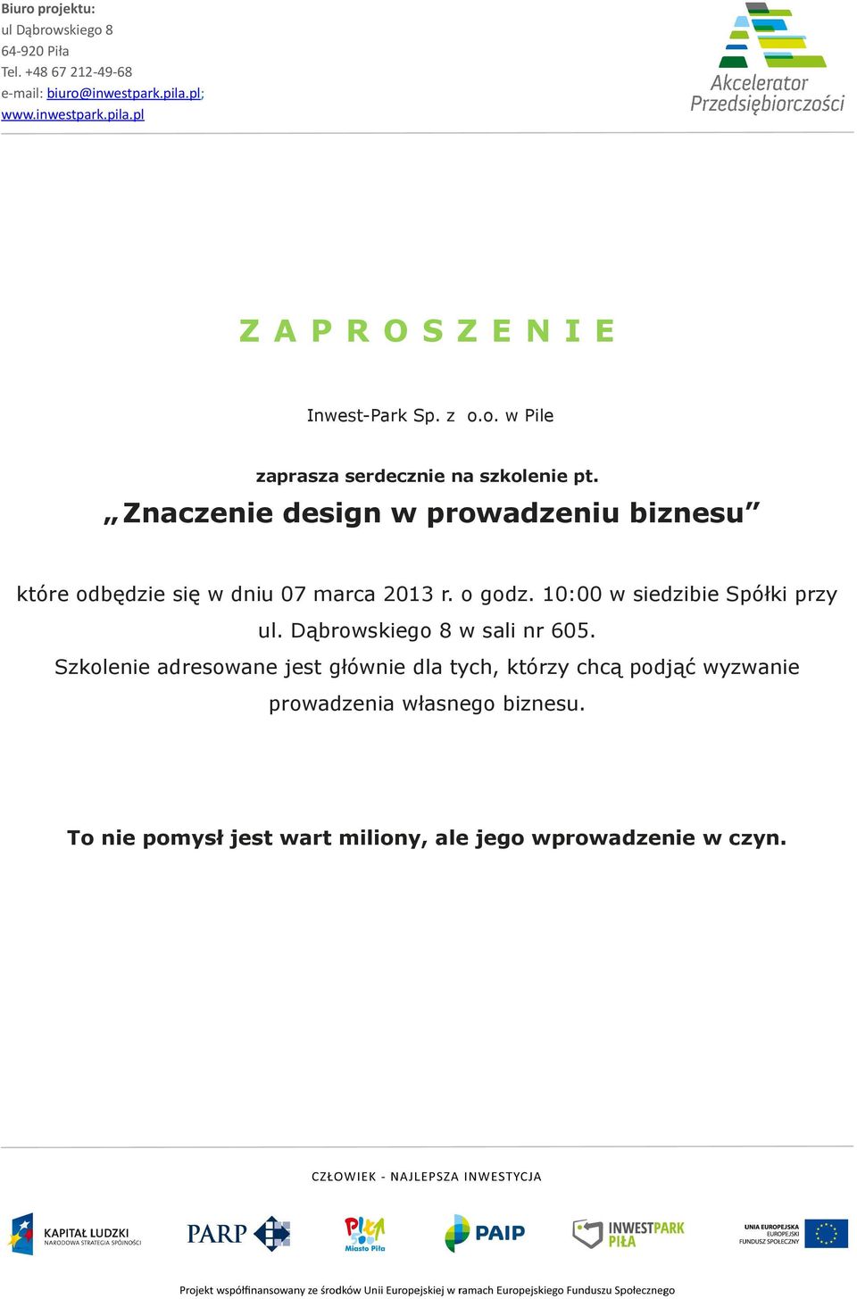 Znaczenie design w prowadzeniu biznesu które odbędzie się w dniu 07 marca 2013 r. o godz. 10:00 w siedzibie Spółki przy ul.