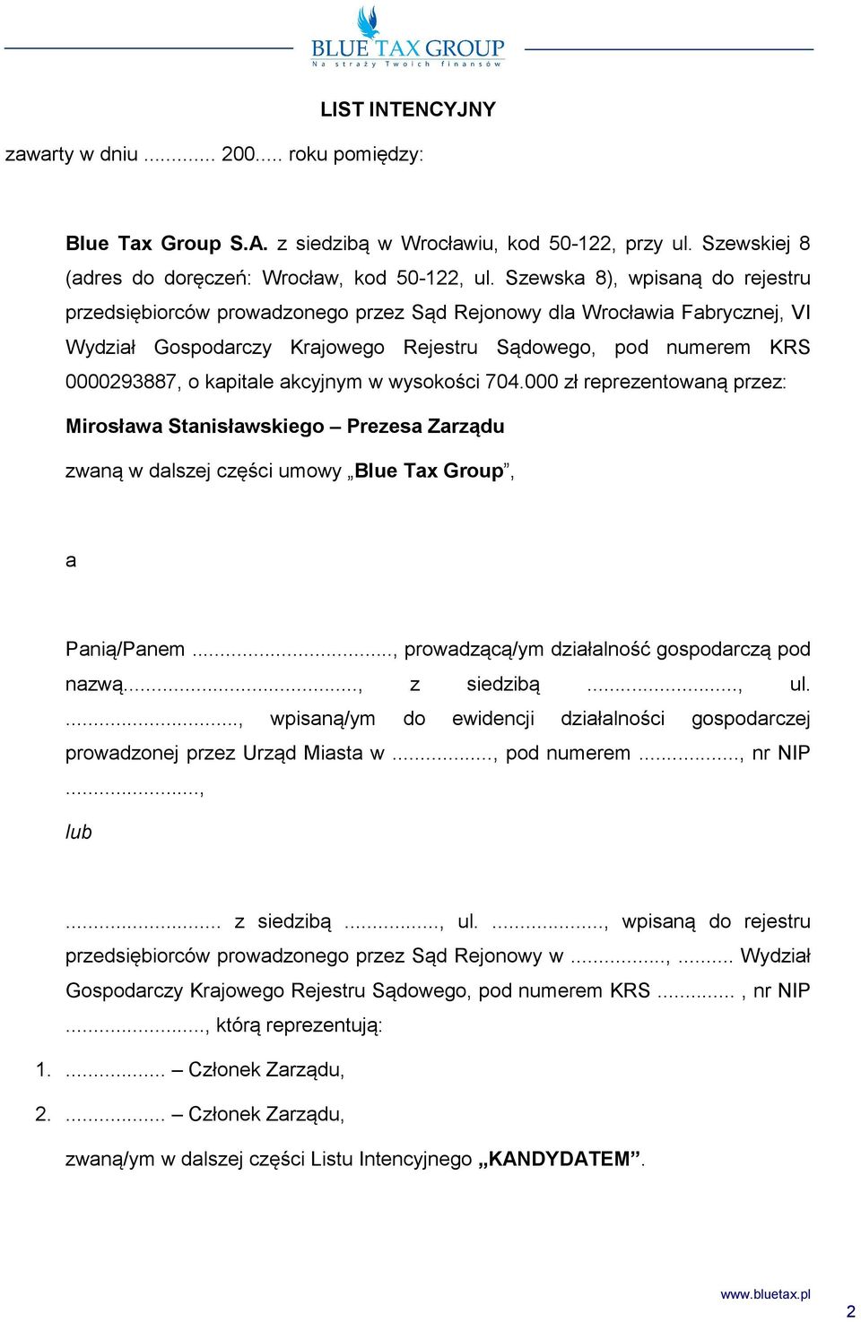 akcyjnym w wysokości 704.000 zł reprezentowaną przez: Mirosława Stanisławskiego Prezesa Zarządu zwaną w dalszej części umowy Blue Tax Group, a Panią/Panem.