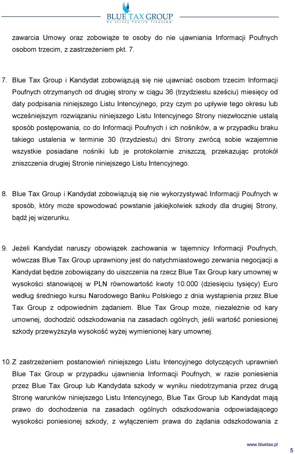 Listu Intencyjnego, przy czym po upływie tego okresu lub wcześniejszym rozwiązaniu niniejszego Listu Intencyjnego Strony niezwłocznie ustalą sposób postępowania, co do Informacji Poufnych i ich