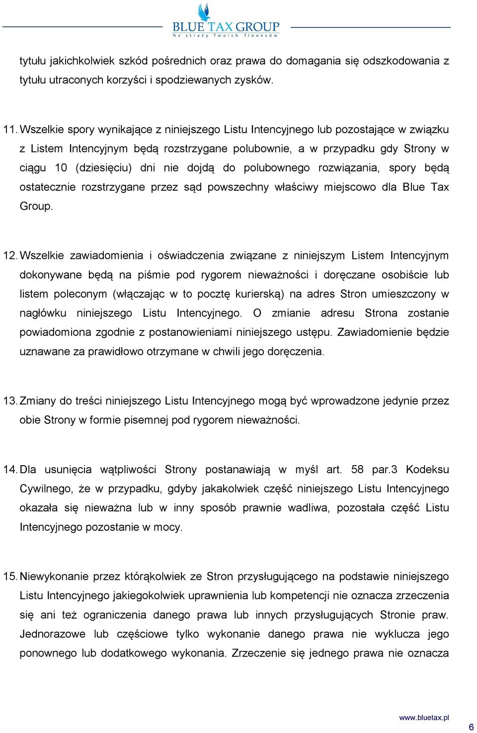 do polubownego rozwiązania, spory będą ostatecznie rozstrzygane przez sąd powszechny właściwy miejscowo dla Blue Tax Group. 12.