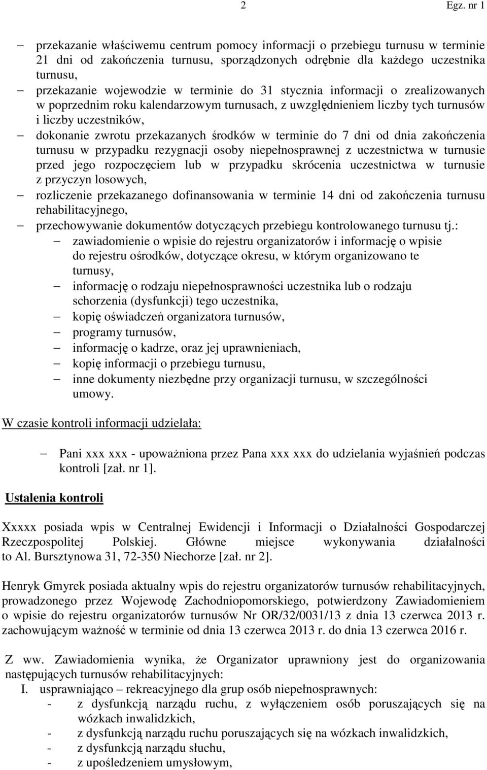 terminie do 7 dni od dnia zakończenia turnusu w przypadku rezygnacji osoby niepełnosprawnej z uczestnictwa w turnusie przed jego rozpoczęciem lub w przypadku skrócenia uczestnictwa w turnusie z