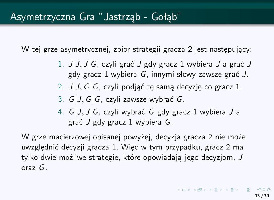 J J, G G, czyli podjąć tę samą decyzję co gracz 1. 3. G J, G G, czyli zawsze wybrać G. 4.