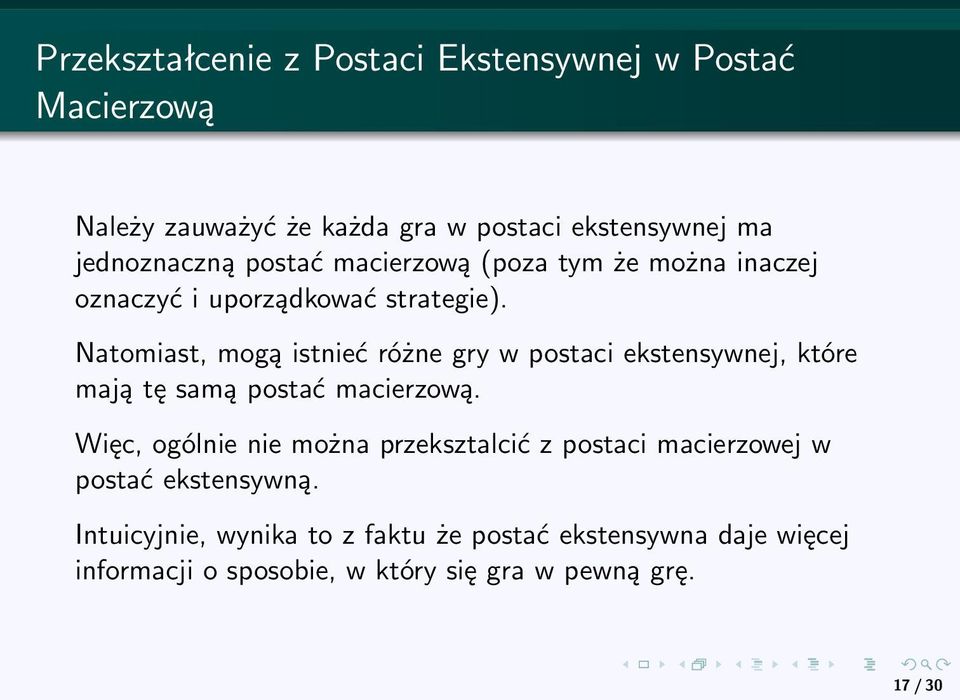 Natomiast, mogą istnieć różne gry w postaci ekstensywnej, które mają tę samą postać macierzową.